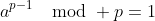 a^{p-1}\mod p=1