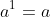 a^1=a
