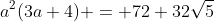 a^2(3a+4) = 72+32\sqrt5
