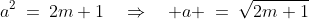 a^2\:=\:2m+1\quad\Rightarrow\quad a \:=\:\sqrt{2m+1}