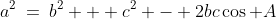 a^2\:=\:b^2 + c^2 - 2bc\cos A