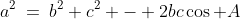 a^2\:=\:b^2+c^2 - 2bc\cos A