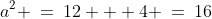 a^2 \:=\:12 + 4 \:=\:16