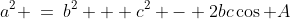 a^2 \:=\:b^2 + c^2 - 2bc\cos A