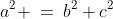 a^2 \:=\:b^2+c^2