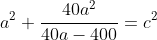 a^2+\frac{40a^2}{40a-400}=c^2