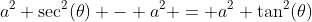 a^2 \sec^2(\theta) - a^2 = a^2 \tan^2(\theta)