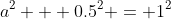 a^2 + 0.5^2 = 1^2