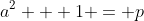 a^2 + 1 = p
