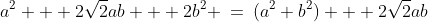 a^2 + 2\sqrt{2}ab + 2b^2 \:=\:(a^2+b^2) + 2\sqrt{2}ab