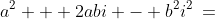 a^2 + 2abi - b^2i^2\:=\: