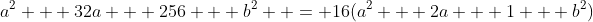 a^2 + 32a + 256 + b^2  = 16(a^2 + 2a + 1 + b^2)