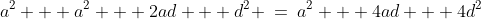 a^2 + a^2 + 2ad + d^2 \:=\:a^2 + 4ad + 4d^2