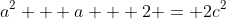 a^2 + a + 2 = 2c^2
