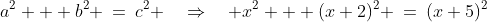 a^2 + b^2 \:=\:c^2 \quad\Rightarrow\quad x^2 + (x+2)^2 \:=\:(x+5)^2