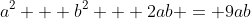 a^2 + b^2 + 2ab = 9ab