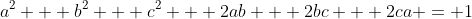 a^2 + b^2 + c^2 + 2ab + 2bc + 2ca = 1