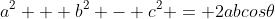 a^2 + b^2 - c^2 = 2abcos\theta