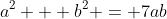 a^2 + b^2 = 7ab