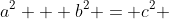 a^2 + b^2 = c^2 