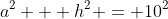 a^2 + h^2 = 10^2