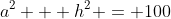 a^2 + h^2 = 100