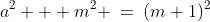 a^2 + m^2 \:=\:(m+1)^2