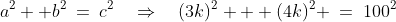 a^2 +b^2\:=\:c^2\quad\Rightarrow\quad(3k)^2 + (4k)^2 \:=\:100^2