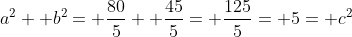 a^2+ b^2= \frac{80}{5}+ \frac{45}{5}= \frac{125}{5}= 5= c^2
