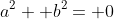a^2+ b^2= 0