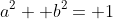 a^2+ b^2= 1