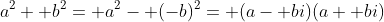 a^2+ b^2= a^2- (-b)^2= (a- bi)(a+ bi)