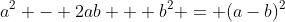 a^2 - 2ab + b^2 = (a-b)^2
