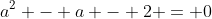 a^2 - a - 2 = 0