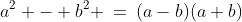 a^2 - b^2 \:=\:(a-b)(a+b)