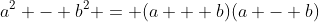 a^2 - b^2 = (a + b)(a - b)