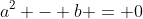 a^2 - b = 0
