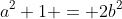 a^2+1 = 2b^2