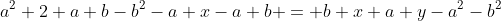 a^2+2 a b-b^2-a x-a b = b x+a y-a^2-b^2