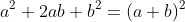 a^2+2ab+b^2=(a+b)^2
