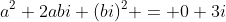 a^2+2abi+(bi)^2 = 0+3i