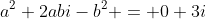 a^2+2abi-b^2 = 0+3i