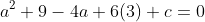 a^2+9-4a+6(3)+c=0