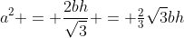 a^2 = \frac{2bh}{\sqrt3} = \tfrac23\sqrt3bh