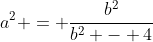 a^2 = \frac{b^2}{b^2 - 4}
