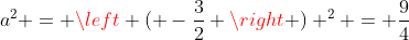 a^2 = \left ( -\frac{3}{2} \right ) ^2 = \frac{9}{4}