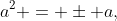 a^2 = \pm a,
