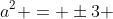 a^2 = \pm3 