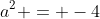 a^2 = -4