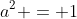 a^2 = 1